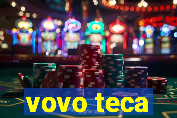 vovo teca